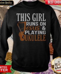 This Girl Runs On Jesus And Playing Ukulele Sweatshirt