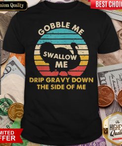 Top Gobble Me Swallow Me Drip Gravy Down The Side Of Me Turkey Vintage Retro Shirt - Design By Viewtees.com