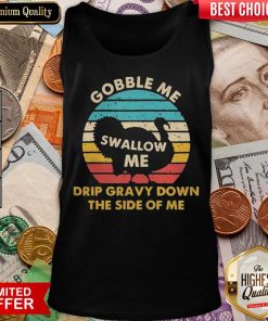 Top Gobble Me Swallow Me Drip Gravy Down The Side Of Me Turkey Vintage Retro Tank Top - Design By Viewtees.com