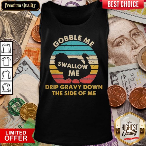 Top Gobble Me Swallow Me Drip Gravy Down The Side Of Me Turkey Vintage Retro Tank Top - Design By Viewtees.com