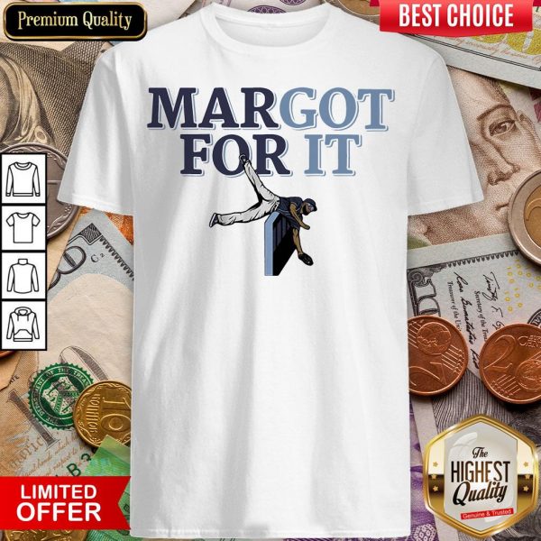 Top Margot For It Shirt - Design By Viewtees.com