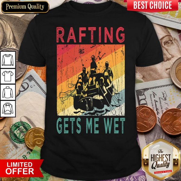 Top Rafting Gets Me Wet Mountain River Water Rafting Lovers Gift Shirt- Design By Viewtees.com