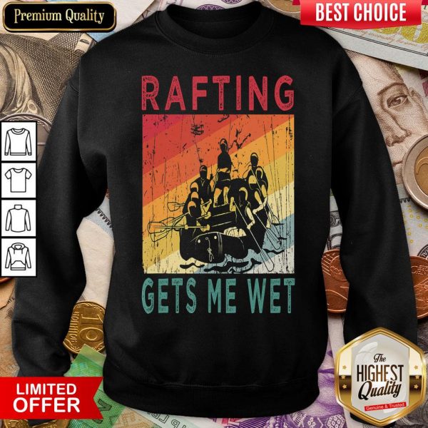 Top Rafting Gets Me Wet Mountain River Water Rafting Lovers Gift Sweatshirt - Design By Viewtees.com