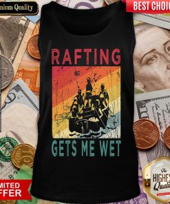 Top Rafting Gets Me Wet Mountain River Water Rafting Lovers Gift Tank Top - Design By Viewtees.com
