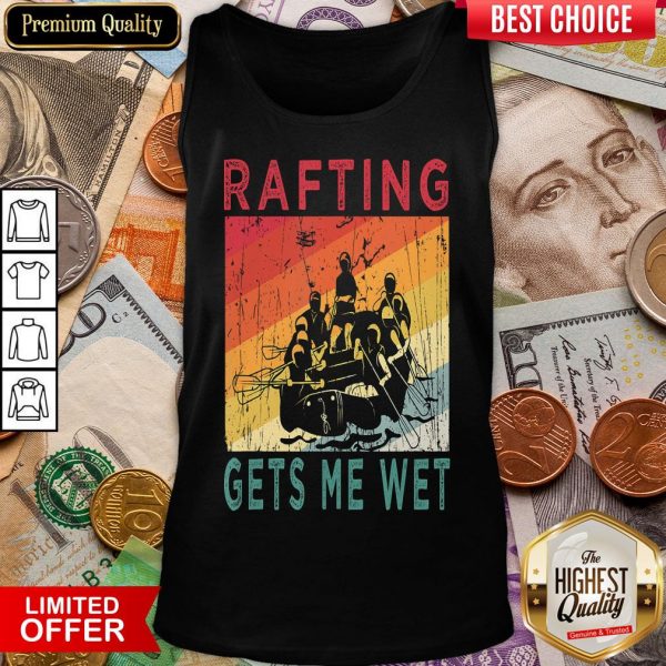 Top Rafting Gets Me Wet Mountain River Water Rafting Lovers Gift Tank Top - Design By Viewtees.com