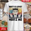 Watt Is Love Baby Don'T Hertz Me Vintage Retro Shirt