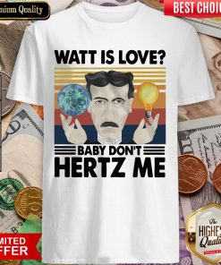 Watt Is Love Baby Don'T Hertz Me Vintage Retro Shirt