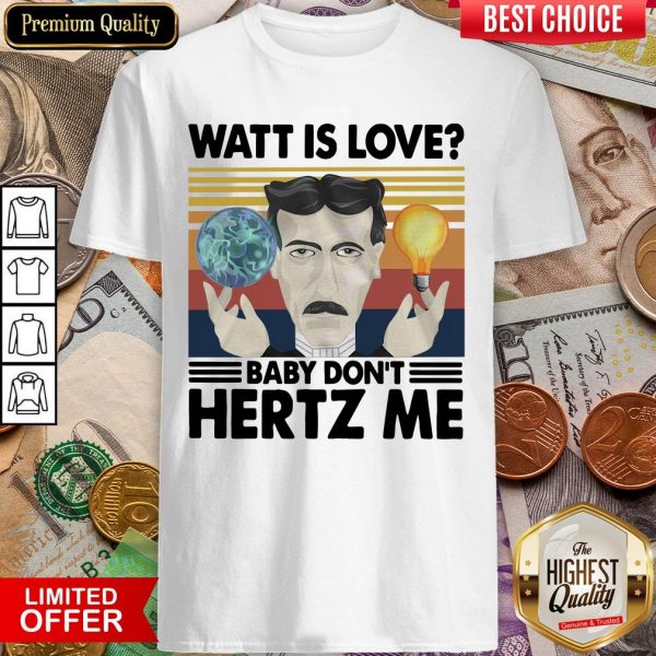 Watt Is Love Baby Don'T Hertz Me Vintage Retro Shirt