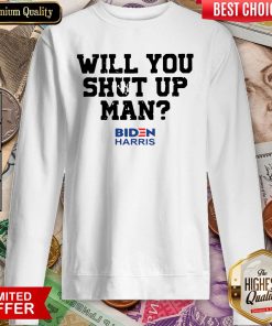 Will You Just Shut Up Joe Biden To Donald Trump Sweatshirt