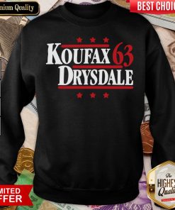 Hot Koufax & Drysdale ’63 Los Angeles Dodgers Baseball Legends Political Campaign Parody Sweatshirt - Design By Viewtees.com
