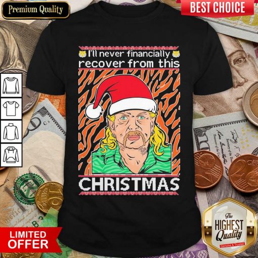 Tiger King Joe Exotic I’ll Never Financially Recover From This Ugly Christmas Shirt - Design By Viewtees.com