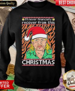 Tiger King Joe Exotic I’ll Never Financially Recover From This Ugly Christmas Sweatshirt - Design By Viewtees.com