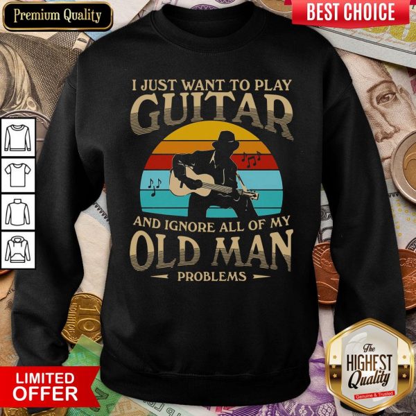 Top I Just Want To Play Guitar And Ignore All Of My Old Man Problems Vintage Retro Sweatshirt - Design By Viewtees.com