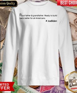 Top Proud Father And Grandfather Ready To Build Back Better For All Americans #JoeBiden Sweatshirt - Design By Viewtees.com