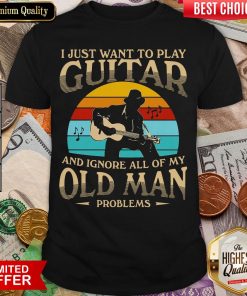 Top I Just Want To Play Guitar And Ignore All Of My Old Man Problems Vintage Retro Shirt - Design By Viewtees.com
