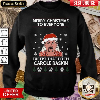 Merry Christmas To Everyone Except That Bitch Carole Baskin Ugly Christmas Sweatshirt - Design By Viewtees.com