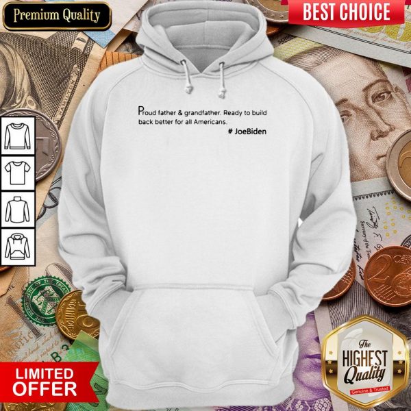 Top Proud Father And Grandfather Ready To Build Back Better For All Americans #JoeBiden Hoodie - Design By Viewtees.com