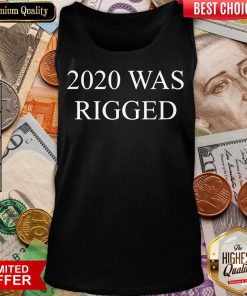 Funny 2020 Was Rigged Quote Election Tank Top - Design By Viewtees.com