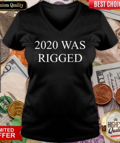 Funny 2020 Was Rigged Quote Election V-neck - Design By Viewtees.com