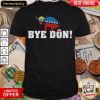 Funny Bye Don Donald Trump Electiom Shirt - Design By Viewtees.com