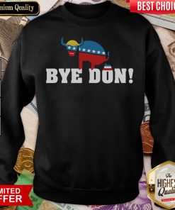 Funny Bye Don Donald Trump Electiom Sweatshirt - Design By Viewtees.com