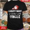 Christmas Is Better With Uncle Shirt - Design By Viewtees.com