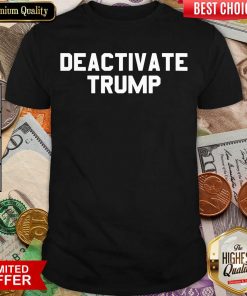 Deactivate Trump Election Shirt - Design By Viewtees.com