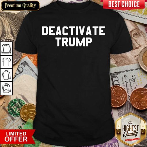 Deactivate Trump Election Shirt - Design By Viewtees.com