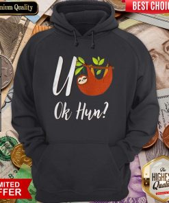 Funny Sloth U Ok Hun Sloth Lovers Hoodie - Design By Viewtees.com