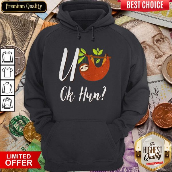 Funny Sloth U Ok Hun Sloth Lovers Hoodie - Design By Viewtees.com