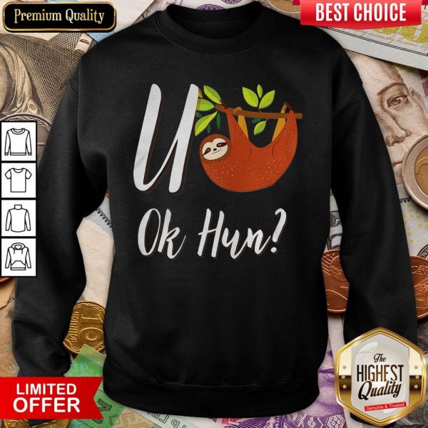 Funny Sloth U Ok Hun Sloth Lovers Sweatshirt - Design By Viewtees.com