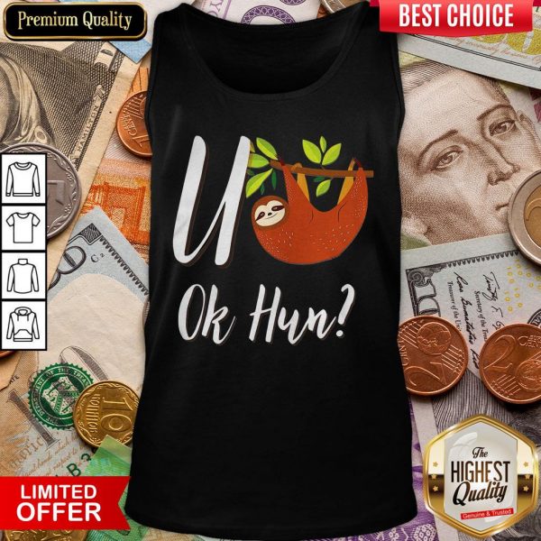 Funny Sloth U Ok Hun Sloth Lovers Tank Top - Design By Viewtees.com