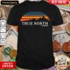 Funny True North Mountain Shirt - Design By Viewtees.com