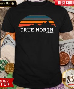 Funny True North Mountain Shirt - Design By Viewtees.com