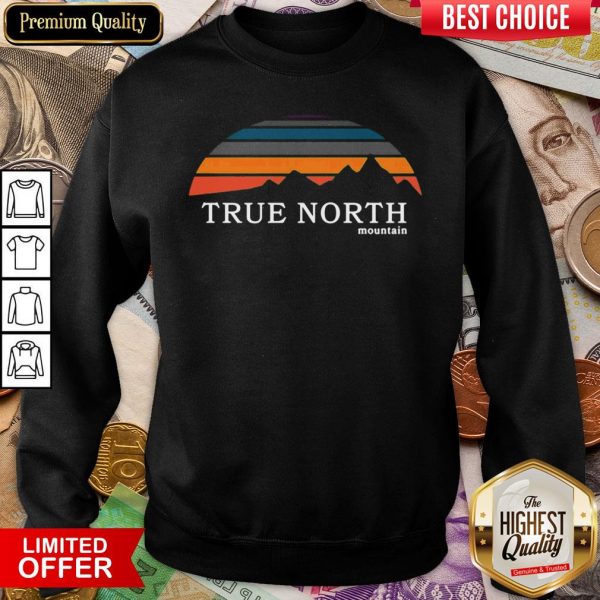 Funny True North Mountain Sweatshirt - Design By Viewtees.com