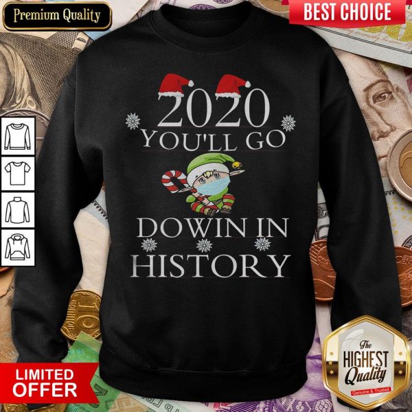 Good 2020 You’ll Go Down In History Elf Wear Mask Christmas Sweatshirt - Design By Viewtees.com