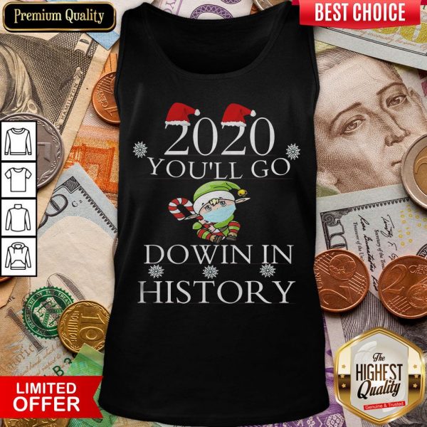 Good 2020 You’ll Go Down In History Elf Wear Mask Christmas Tank Top - Design By Viewtees.com