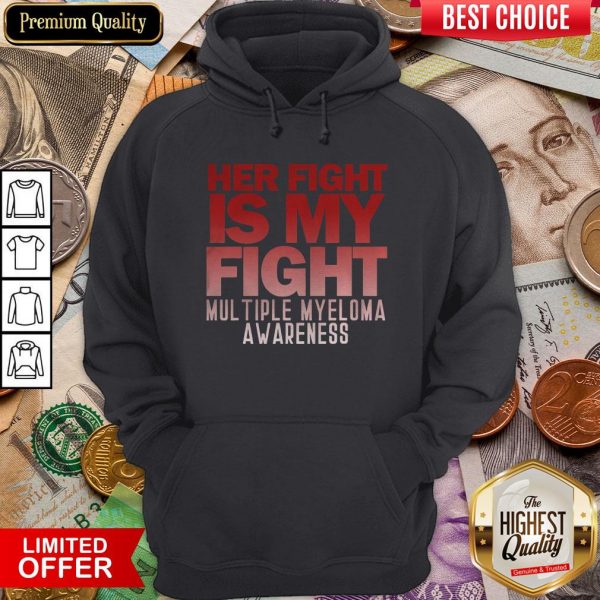 Good Her Fight Is My Fight Multiple Myeloma Awareness Hoodie - Design By Viewtees.com
