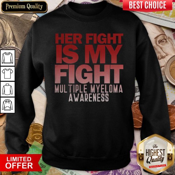 Good Her Fight Is My Fight Multiple Myeloma Awareness Sweatshirt - Design By Viewtees.com