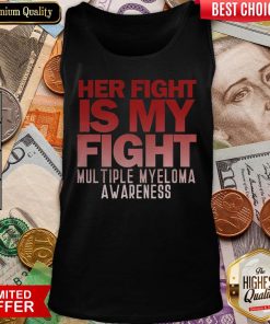 Good Her Fight Is My Fight Multiple Myeloma Awareness Tank Top - Design By Viewtees.com