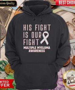 Good His Fight Is Our Fight Multiple Myeloma Awareness Hoodie - Design By Viewtees.com