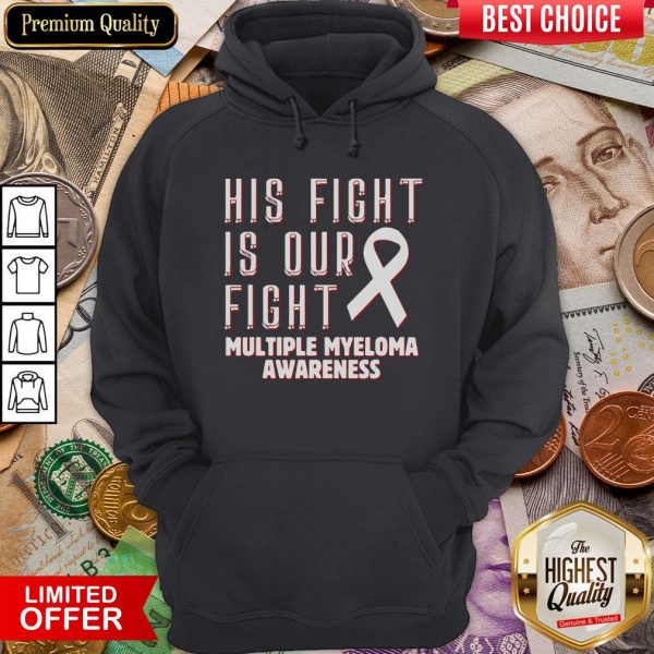 Good His Fight Is Our Fight Multiple Myeloma Awareness Hoodie - Design By Viewtees.com
