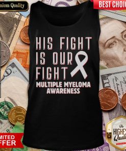 Good His Fight Is Our Fight Multiple Myeloma Awareness Tank Top - Design By Viewtees.com