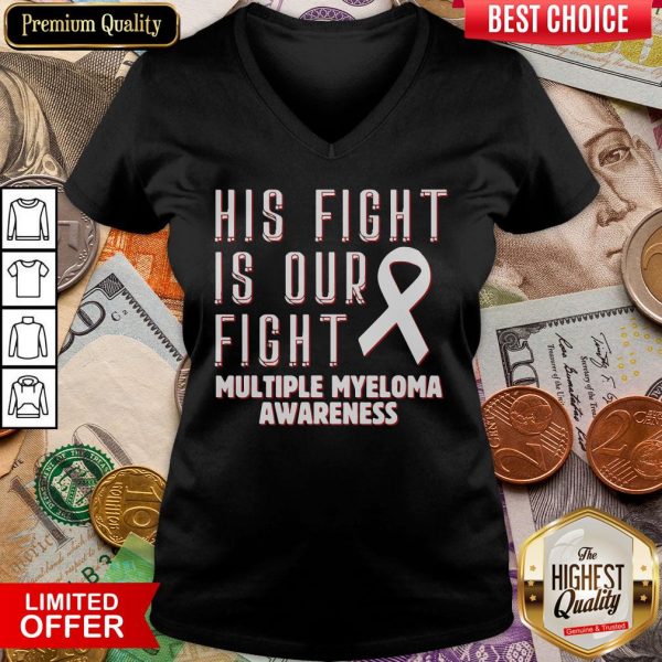 Good His Fight Is Our Fight Multiple Myeloma Awareness V-neck - Design By Viewtees.com