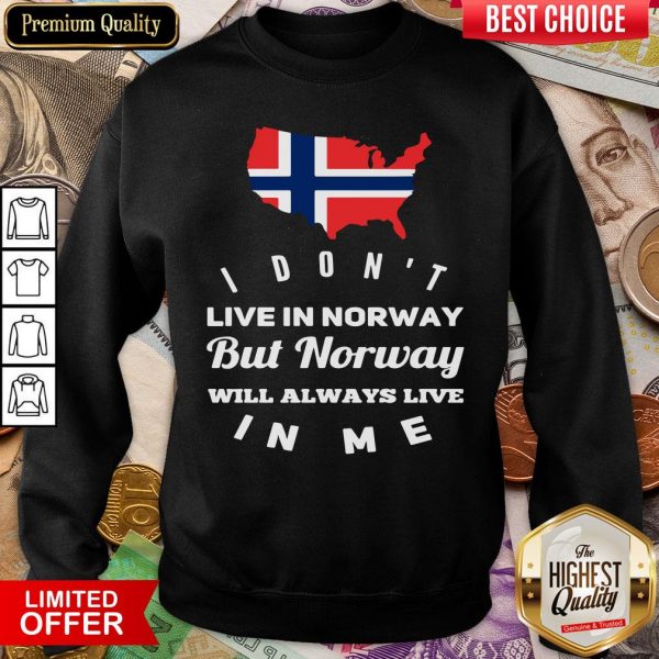 Good I Don’t Live In Norway Will Always Live In Me Sweatshirt - Design By Viewtees.com