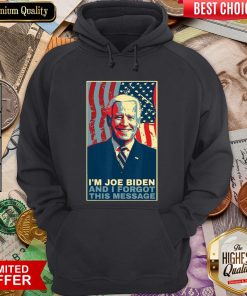 Good Meme I Am Joe Biden And I Forgot This Message Gift Hoodie - Design By Viewtees.com