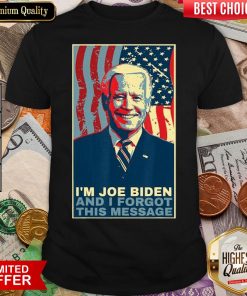 Good Meme I Am Joe Biden And I Forgot This Message Gift Shirt - Design By Viewtees.com