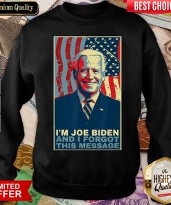 Good Meme I Am Joe Biden And I Forgot This Message Gift Sweatshirt - Design By Viewtees.com