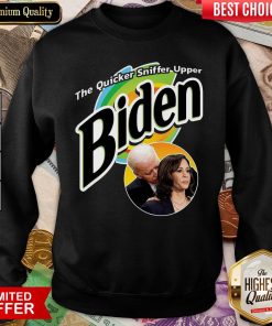 Good The Quicker Sniffer Upper Biden & Kamala Harris Funny Sweatshirt - Design By Viewtees.com