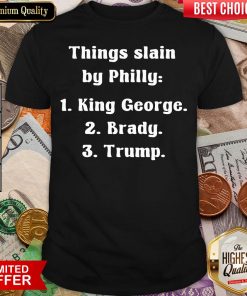 Good Things Slain By Philly King George Brady Trump Shirt - Design By Viewtees.com